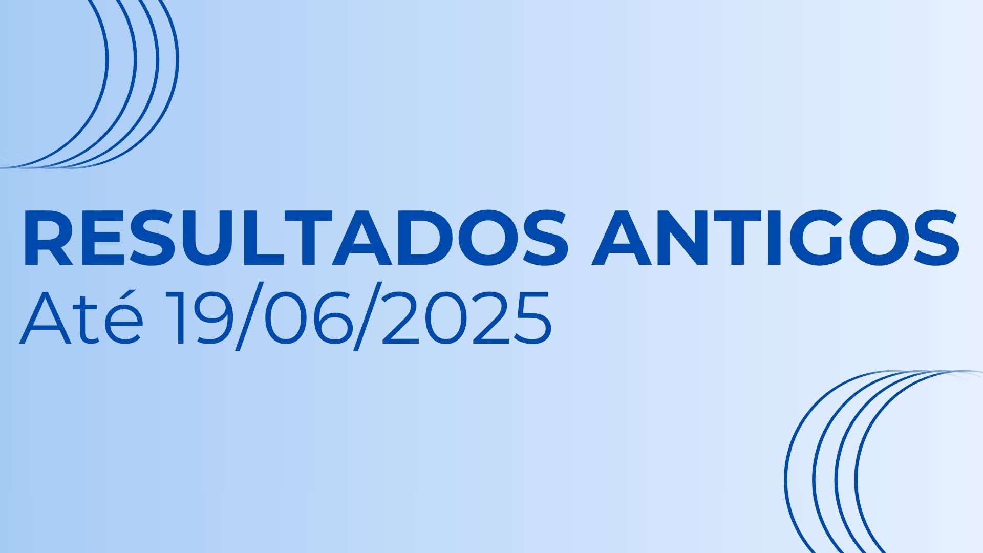Resultados antigos até 19/06/2025